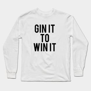 Gin It To Win It Long Sleeve T-Shirt